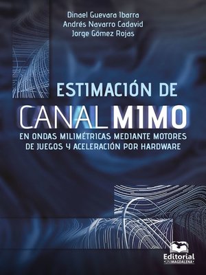 cover image of Estimación de canal MIMO en ondas milimétricas mediante motores de juegos y aceleración por Hardware